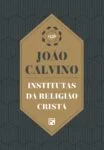 Institutas da Religião Cristã, por João Calvino