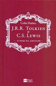 J. R. R. Tolkien e C. S. Lewis - O dom da Amizade