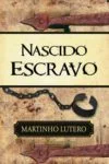 De servo arbitrio / Nascido Escravo, por Martinho Lutero