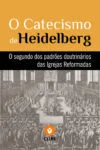 O Catecismo de Heidelberg, por Zacarias Ursino e Gaspar Oleviano