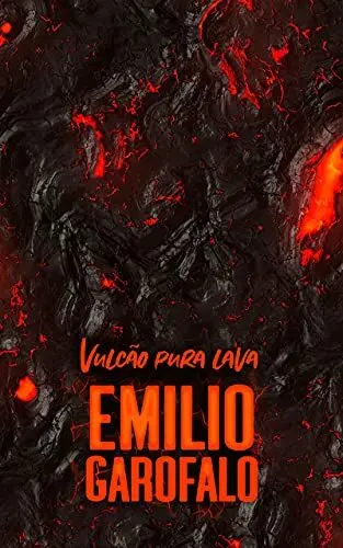 Vulcão Pura Lava (Um ano de histórias) - Emílio Garofalo Neto